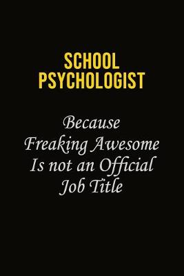 Book cover for School Psychologist Because Freaking Awesome Is Not An Official Job Title