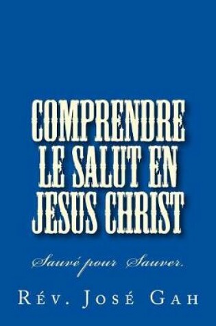 Cover of Comprendre Le Salut En Jesus Christ
