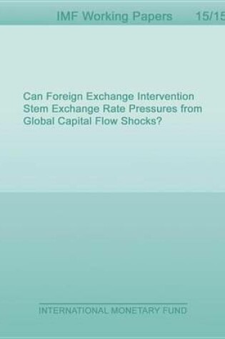 Cover of Can Foreign Exchange Intervention Stem Exchange Rate Pressures from Global Capital Flow Shocks?