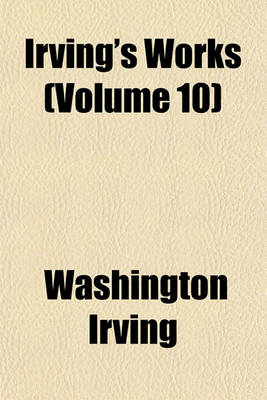 Book cover for Irving's Works (Volume 10)