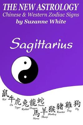 Book cover for The New Astrology Sagittarius Chinese and Western Zodiac Signs