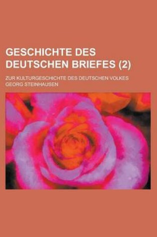 Cover of Geschichte Des Deutschen Briefes; Zur Kulturgeschichte Des Deutschen Volkes (2)