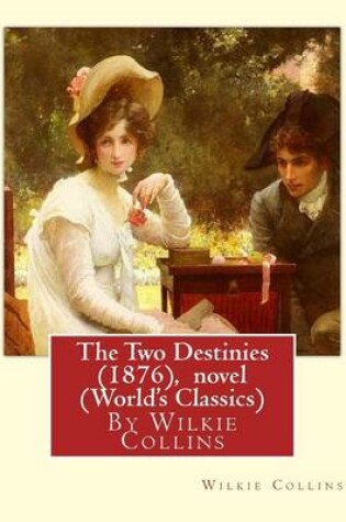 Cover of The Two Destinies (1876), By Wilkie Collins A NOVEL (World's Classics)