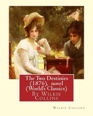 Book cover for The Two Destinies (1876), By Wilkie Collins A NOVEL (World's Classics)