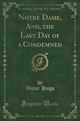 Book cover for Notre Dame, And, the Last Day of a Condemned (Classic Reprint)