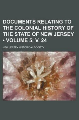 Cover of Documents Relating to the Colonial History of the State of New Jersey (Volume 5; V. 24)