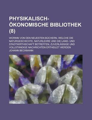 Book cover for Physikalisch-Okonomische Bibliothek; Worinn Von Den Neuesten Buchern, Welche Die Naturgeschichte, Naturlehre Und Die Land- Und Stadtwirthschaft Betref