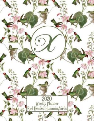 Book cover for 2020 Weekly Planner - Red Headed Hummingbirds - Personalized Letter X - 14 Month Large Print