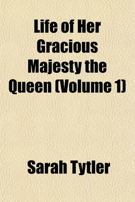 Book cover for Life of Her Gracious Majesty the Queen (Volume 1)