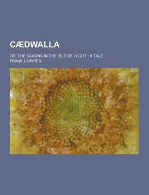Book cover for Caedwalla; Or, the Saxons in the Isle of Wight