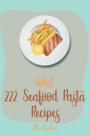 Cover of Hello! 222 Seafood Pasta Recipes