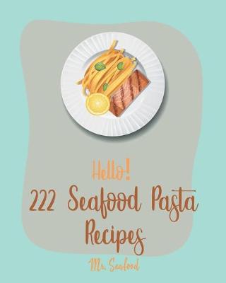 Cover of Hello! 222 Seafood Pasta Recipes