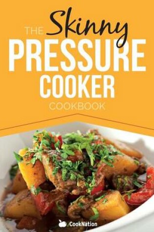 Cover of The Skinny Pressure Cooker Cookbook