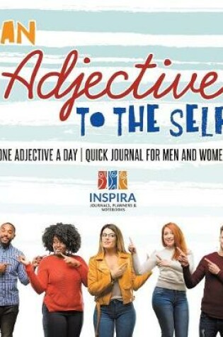 Cover of An Adjective to the Self One Adjective a Day Quick Journal for Men and Women