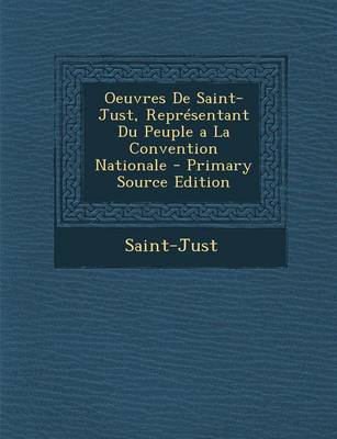 Book cover for Oeuvres de Saint-Just, Representant Du Peuple a la Convention Nationale