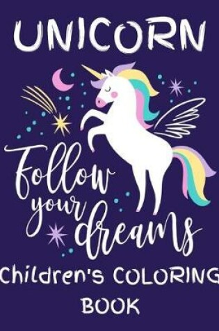 Cover of Unicorn - Follow Your Dreams (Children's Coloring Book)