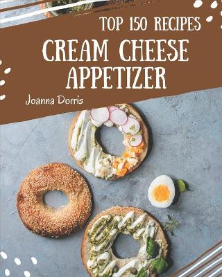 Book cover for Top 150 Cream Cheese Appetizer Recipes
