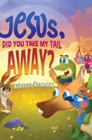 Cover of Jesus, Did You Take My Tail Away?