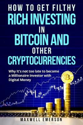 Book cover for How to Get Filthy Rich Investing in Bitcoin and Other Cryptocurrencies