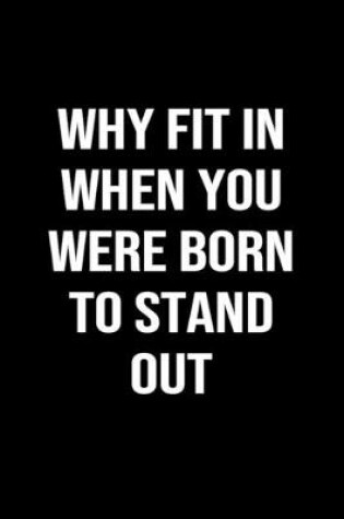 Cover of Why Fit In When You Were Born To Stand Out