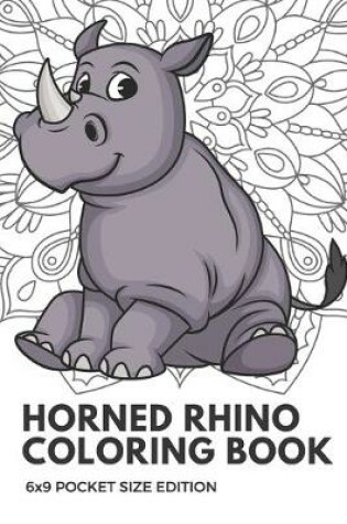 Cover of Horned Rhino Coloring Book 6x9 Pocket Size Edition