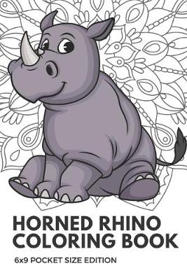 Book cover for Horned Rhino Coloring Book 6x9 Pocket Size Edition