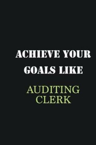 Cover of Achieve Your Goals Like Auditing Clerk