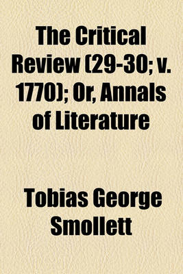 Book cover for The Critical Review; Or, Annals of Literature Volume 29-30; V. 1770