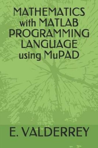 Cover of MATHEMATICS with MATLAB PROGRAMMING LANGUAGE using MuPAD