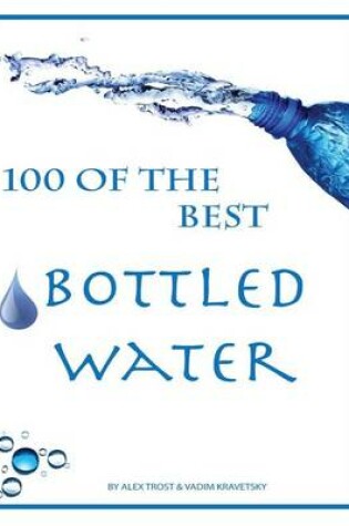 Cover of 100 of the Best Bottled Water