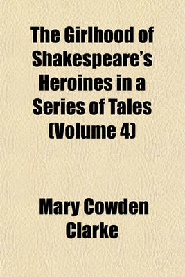 Book cover for The Girlhood of Shakespeare's Heroines in a Series of Tales (Volume 4)