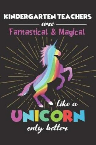 Cover of Kindergarten Teachers Are Fantastical & Magical Like A Unicorn Only Better