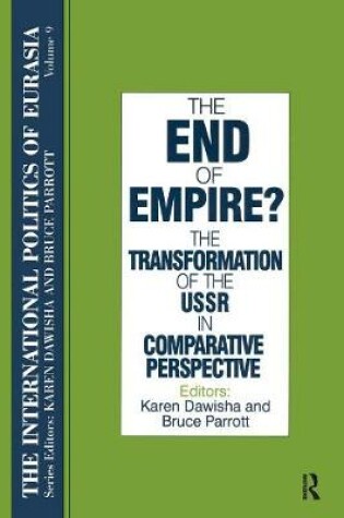 Cover of The International Politics of Eurasia: v. 9: The End of Empire? Comparative Perspectives on the Soviet Collapse