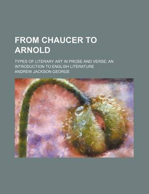 Book cover for From Chaucer to Arnold; Types of Literary Art in Prose and Verse an Introduction to English Literature