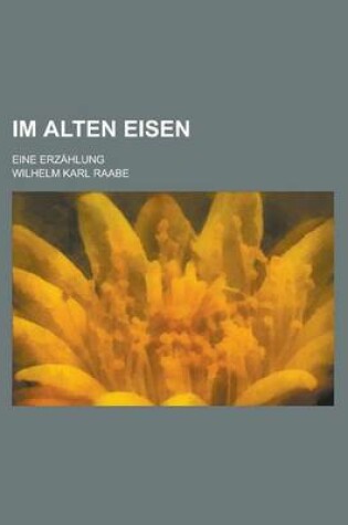 Cover of Im Alten Eisen; Eine Erzahlung