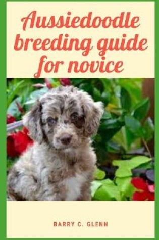 Cover of Aussiedoodle Breeding Guide For Novice