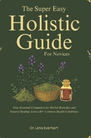 Cover of The Super Easy Holistic Guide for Novices