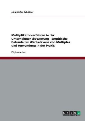 Book cover for Multiplikatorverfahren in der Unternehmensbewertung. Empirische Befunde zur Wertrelevanz von Multiples und Anwendung in der Praxis