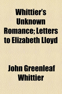 Book cover for Whittier's Unknown Romance; Letters to Elizabeth Lloyd