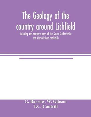 Book cover for The geology of the country around Lichfield, including the northern parts of the South Staffordshire and Warwickshire coalfields