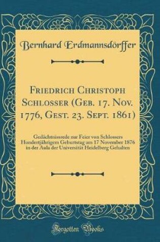 Cover of Friedrich Christoph Schlosser (Geb. 17. Nov. 1776, Gest. 23. Sept. 1861)