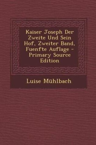 Cover of Kaiser Joseph Der Zweite Und Sein Hof, Zweiter Band, Fuenfte Auflage