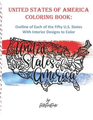 Book cover for United States of America Coloring Book Outline of Each of the Fifty U.S. States With Interior Designs to Color