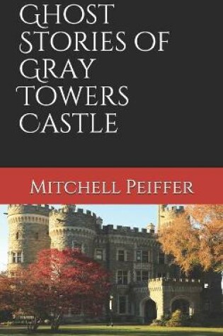 Cover of Ghost Stories of Gray Towers Castle