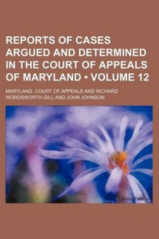 Cover of Reports of Cases Argued and Determined in the Court of Appeals of Maryland (Volume 12)