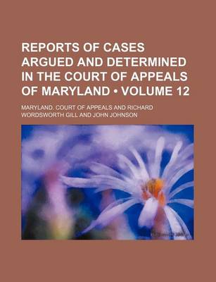Book cover for Reports of Cases Argued and Determined in the Court of Appeals of Maryland (Volume 12)