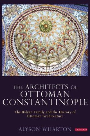 Cover of The Architects of Ottoman Constantinople