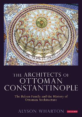 Cover of The Architects of Ottoman Constantinople