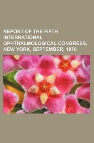 Cover of Report of the Fifth International Ophthalmological Congress, New York, September, 1876