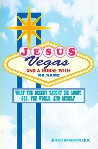 Cover of Jesus, Vegas, and a Horse with No Name